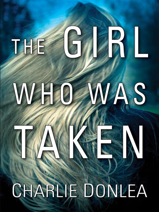 Title details for The Girl Who Was Taken by Charlie Donlea - Available